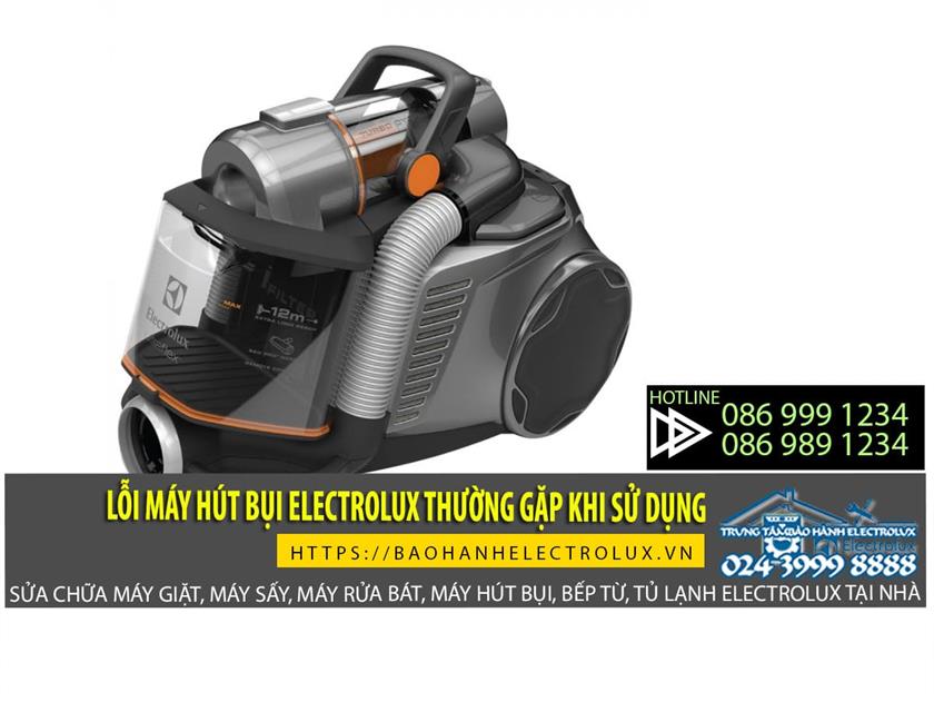 Nhung-loi-may-hut-bui-electrolux-hay-xay-ra-trong-qua-trinh-dung-may