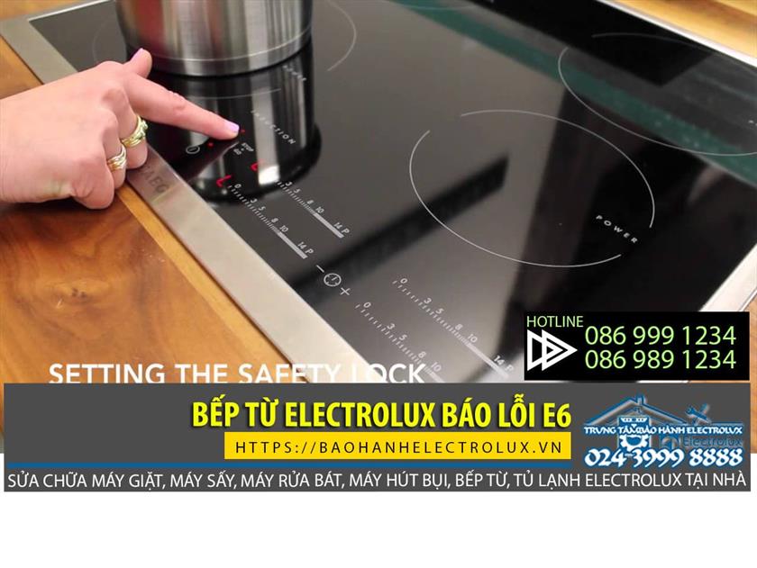Bếp từ Electrolux báo lỗi e6, tìm hiểu cách xử lý bếp từ Electrolux báo lỗi e6