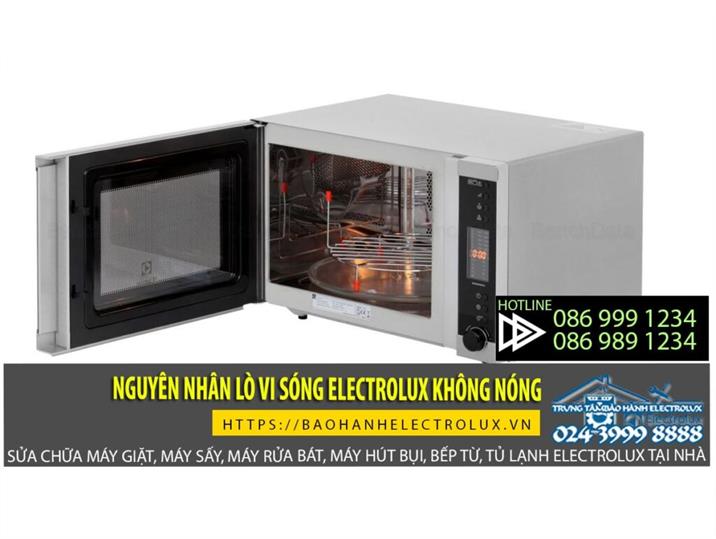 Lò vi sóng Electrolux không nóng? Nguyên nhân dẫn đến sự cố lỗi